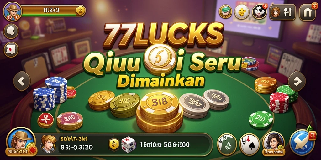 Tampilan gameplay menarik dari 77LUCKS dengan suasana permainan QiuQiu.